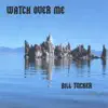 Bill Tucker - Watch Over Me
